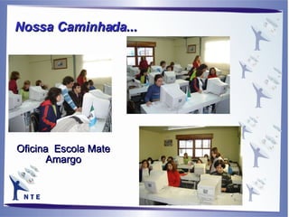 Oficina  Escola Mate Amargo Nossa Caminhada...   