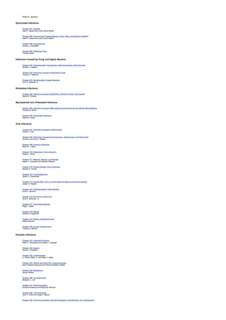 Robert R. Jacobson
Spirochetal Infections
Chapter 297: Syphilis
Naiel N. Nassar and Justin David Radolf
Chapter 298: Nonvenereal Treponematoses: Yaws, Pinta, and Endemic Syphilis
Naiel N. Nassar and Justin David Radolf
Chapter 299: Leptospirosis
George J. Alangaden
Chapter 300: Relapsing Fever
Thomas Butler
Infections Caused by Fungi and Higher Bacteria
Chapter 301: Actinomycetes: Nocardiosis, Actinomycetoma, Actinomycosis
Richard J. Wallace
Chapter 302: Infections Caused by Dimorphic Fungi
Thomas F. Patterson
Chapter 303: Opportunistic Fungal Infections
John E. Edwards, Jr.
Rickettsial Infections
Chapter 304: Infections Caused byRickettsia, EhrlichiaOrienta, and Coxiella
Daniel B. Fishbein
Mycoplasmal and Chlamydial Infections
Chapter 305: Infections Caused byMycoplasma pneumoniaeand the Genital Mycoplasmas
Charles M. Helms
Chapter 306: Chlamydial Infections
Robert B. Jones
Viral Infections
Chapter 307: Infections Caused by Arboviruses
James P. Luby
Chapter 308: Infections Caused by Arenaviruses, Hantaviruses, and Filoviruses
Ali Khan and Anne K. Pflieger
Chapter 309: Poxvirus Infections
Brian W. J. Mahy
Chapter 310: Respiratory Viral Infections
Robert L. Atmar
Chapter 311: Measles, Mumps, and Rubella
Walter A. Orenstein and Melinda Wharton
Chapter 312: Herpes Simplex Virus Infections
Michael N. Oxman
Chapter 313: Cytomegalovirus
Sarah H. Cheeseman
Chapter 314: Epstein-Barr Virus, and the Infectious Mononucleosis Syndrome
Joseph S. Pagano
Chapter 315: Varicella-Zoster Virus Infection
Anne A. Gershon
Chapter 316: Enterovirus Infections
Ross E. Mckinney, Jr.
Chapter 317: Viral Gastroenteritis
Roger I. Glass
Chapter 318: Rabies
Charles E. Rupprecht
Chapter 319: Human Papillomaviruses
William Bonnez
Chapter 320: Human Herpesvirus 6
Thomas H. Belhorn
Parasitic Infections
Chapter 321: Intestinal Protozoa
Pablo C. Okhuysen and Cynthia L. Chappell
Chapter 322: Malaria
Donald J. Krogstad
Chapter 323: Leishmaniasis
A. Clinton White, Jr. and Peter C. Melby
Chapter 324: African and American Trypanosomiasis
Mario Paredes-Espinoza and Patricia Paredes-Casillas
Chapter 325: Babesiosis
Murray Wittner
Chapter 326: Toxoplasmosis
Benjamin J. Luft
Chapter 327: Pneumocystosis
Donald Armstrong and Edward M. Bernard
Chapter 328: Trichomoniasis
Jose A. Prieto and Jorge D. Blanco
Chapter 329: Free-living Amebae Infections:Naegleria, Acanthameba
, and Leptomyxids
 