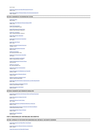 Kevin K. Brown
Chapter 361: Approach to the Patient With Suspected Pneumonia
Galen B. Toews
Chapter 362: Evaluation of Pulmonary Disease in the Immunocompromised Host
Phillip C. Hopewell
SECTION II: DISORDERS OF THE RESPIRATORY SYSTEM
Chapter 363: Asthma
Sally E. Wenzel
Chapter 364: Chronic Obstructive Pulmonary Disease (COPD)
Andrew L. Ries
Chapter 365: Bronchiectasis
John M. Luce and Robert M. Jasmer
Chapter 366: Diseases of the Upper Airway
Michael G. Glenn and Ernest A. Weymuller Jr.
Chapter 367: Lung Abscess
Hugh A. Cassiere and Michael S. Niederman
Chapter 368: Pulmonary Tuberculosis
Charles L. Daley
Chapter 369: Bronchopulmonary Aspergillosis
Alan F. Barker
Chapter 370: Cystic Fibrosis
Moira L. Aitken
Chapter 371: Idiopathic Interstitial Pneumonias
Talmadge E. King, Jr.
Chapter 372: Hypersensitivity Pneumonitis
William W. Merrill
Chapter 373: Sarcoidosis
Lee S. Newman and Cecile S. Rose
Chapter 374: The Granulomatous Vasculitides
Ulrich Specks
Chapter 375: Occupational Lung Diseases
Patrick G. Hartley and David A. Schwartz
Chapter 376: Miscellaneous Pulmonary Disease
Leslie Zimmerman
Chapter 377: Lung Cancer
Eric J. Olsen and James R. Jett
Chapter 378: Pulmonary Thromboembolism
Thomas M. Hyers
Chapter 379: Diseases of the Mediastinum and Chest Wall
Cameron D. Wright
Chapter 380: Diseases of Respiratory Muscles
Thomas K. Aldrich
Chapter 381: Diseases of Ventillatory Control
Clifford W. Zwillich and Sogol Nowbar
Chapter 382: Sleep Apnea Syndrome, Hypersomnolence, and Other Sleep Disorders
David P. White
Chapter 383: Inhalation and Aspiration Syndromes
Norman E. Adair and Edward F. Haponik
Chapter 384: Diseases of High Altitude
Robert B. Schoene
SECTION III: DIAGNOSTIC AND THERAPEUTIC MODALITIES
Chapter 385: Essential Points of the Pulmonary History and Physical Examination
Michael E. Hanley
Chapter 386: Approach to Imaging of the Chest
David A. Lynch
Chapter 387: Pulmonary Function Testing
Jack L. Clausen
Chapter 388: Hemodynamic and Respiratory Monitoring in Critical Care
Barbara A. Cockrill
Chapter 389: Diagnostic Procedures in Pulmonary and Critical Care Medicine
Suzette Garofano and Diane E. Stover
Chapter 390: Respiratory Therapy Techniques
Carolyn H. Welsh
Chapter 391: Lung Transplantation
Robert M. Kotloff
PART 9: ENDOCRINOLOGY, METABOLISM, AND GENETICS
SECTION I: APPROACH TO THE PATIENT WITH ENDOCRINOLOGIC, METABOLIC, AND GENETIC DISORDERS
Chapter 392: Approach to the Patient With a Thyroid Nodule
James A. Fagin
Chapter 393: Approach to Menstrual Disorders and Galactorrhea
Robert L. Barbieri
Chapter 394: Approach to the Patient With Virilization
 