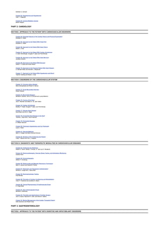 Kathleen S. Schrank
Chapter 62: Hyperthermia and Hypothermia
Faith T. Fitzgerald
Chapter 63: Ionizing Radiation Injuries
Brahm Shapiro
PART 2: CARDIOLOGY
SECTION I: APPROACH TO THE PATIENT WITH CARDIOVASCULAR DISORDERS
Chapter 64: Essential Features of the Cardiac History and Physical Examination
Elizabeth G. Nabel
Chapter 65: Approach to the Patient With Chest Pain
Elizabeth G. Nabel
Chapter 66: Approach to the Patient With Heart Failure
Robert J. Cody
Chapter 67: Approach to the Patient With Cardiac Arrhythmias
S. Adam Strickberger, Douglas P. Zipes and Fred Morady
Chapter 68: Approach to the Patient With Heart Murmurs
Jonathan Abrams
Chapter 69: Approach to the Patient With Syncope
Patrick T. O’Gara and Kristin Ellison
Chapter 70: Approach to the Pregnant Patient With Heart Disease
G. Michael Felker and Kenneth L. Baughman
Chapter 71: Approach to the Patient With Hypotension and Shock
Todd M. Koelling and Robert J. Cody
SECTION II: DISORDERS OF THE CARDIOVASCULAR SYSTEM
Chapter 72: Coronary Artery Disease
Mihai Gheorghiade and Robert O. Bonow
Chapter 73: Acute Myocardial Infarction
Robert Roberts
Chapter 74: Myocardial Diseases
Michael R. Bristow, John B. O’Connell and Louisa Mestroni
Chapter 75: Tumors of the Heart
Joel S. Raichlen and Martin G. St. John Sutton
Chapter 76: Cardiac Arrhythmias
Bradley P. Knight, Douglas P. Zipes, and Fred Morady
Chapter 77: Valvular Heart Disease
David Bach and Kim A. Eagle
Chapter 78: Congenital Heart Disease in the Adult
Thomas J. Ryan and J. Kevin Harrison
Chapter 79: Pericardial Diseases
E. William Hancock
Chapter 80: Pulmonary Hypertension and Cor Pulmonale
Lewis J. Rubin
Chapter 81: Vascular Medicine
Mark A. Creager and Marie Gerhard-Herman
Chapter 82: Genetics of the Cardiovascular System
Craig T. Basson and Carl J. Vaughan
SECTION III: DIAGNOSTIC AND THERAPEUTIC MODALITIES IN CARDIOVASCULAR DISEASES
Chapter 83: Cardiovascular Radiology
Robert D. Tarver, Dewey J. Conces, Jr., and Lynn S. Broderick
Chapter 84: Electrocardiography, Exercise Stress Testing, and Ambulatory Monitoring
Charles Fisch
Chapter 85: Echocardiography
William F. Armstrong
Chapter 86: Radionuclide and Magnetic Resonance Techniques
Mark A. Lawson and Gerald M. Pohost
Chapter 87: Diagnostic and Therapeutic Catheterization
Richard A. Lange and L. David Hillis
Chapter 88: Electrophysiologic Testing
Fred Morady
Chapter 89: Principles of Cardiac Conditioning and Rehabilitation
Victor F. Froelicher and Jonathan N. Myers
Chapter 90: Clinical Pharmacology of Cardiovascular Drugs
D. Craig Brater
Chapter 91: Use of Anticoagulant Drugs
Michael D. Ezekowitz
Chapter 92: Principles and Applications of Cardiac Surgery
John G. Byrne, Raymond H. Chen, and David H. Adams
Chapter 93: Medical Management of the Cardiac Transplant Patient
Keith Aaronson and Robert Cody
PART 3: GASTROENTEROLOGY
SECTION I: APPROACH TO THE PATIENT WITH DIGESTIVE AND HEPATOBILIARY DISORDERS
 