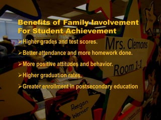 Benefits of Family Involvement For Student Achievement Higher grades and test scores. 