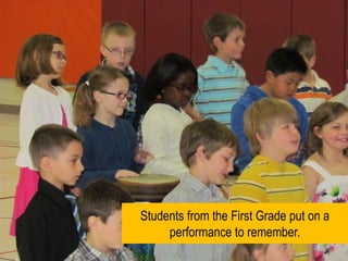 Students from the First Grade put on a performance to remember.