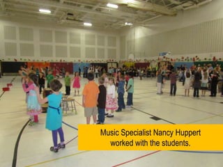 Music Specialist Nancy Huppert worked with the students.   