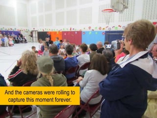 And the cameras were rolling to capture this moment forever.