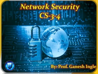 Network Security
CS-3-4
By: Prof. Ganesh Ingle
 