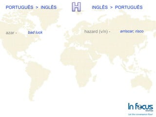 PORTUGUÊS  >  INGLÊS INGLÊS  >  PORTUGUÊS azar - hazard (v/n) - bad luck arriscar; risco 