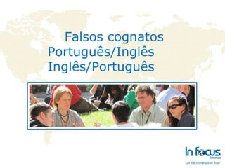 Falsos cognatos Português/Inglês Inglês/Português 