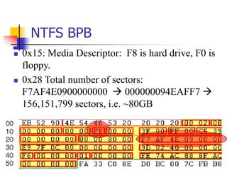 NTFS BPB
 0x15: Media Descriptor: F8 is hard drive, F0 is
floppy.
 0x28 Total number of sectors:
F7AF4E0900000000  000000094EAFF7 
156,151,799 sectors, i.e. ~80GB
 