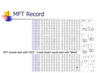 MFT Record
MFT records start with “FILE”. A bad cluster would start with “BAAD”
 