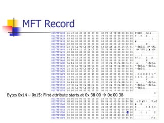 MFT Record
Bytes 0x14 – 0x15: First attribute starts at 0x 38 00  0x 00 38
 