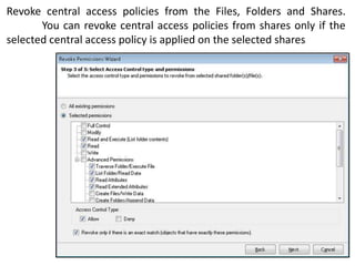 Revoke central access policies from the Files, Folders and Shares.
You can revoke central access policies from shares only if the
selected central access policy is applied on the selected shares

 