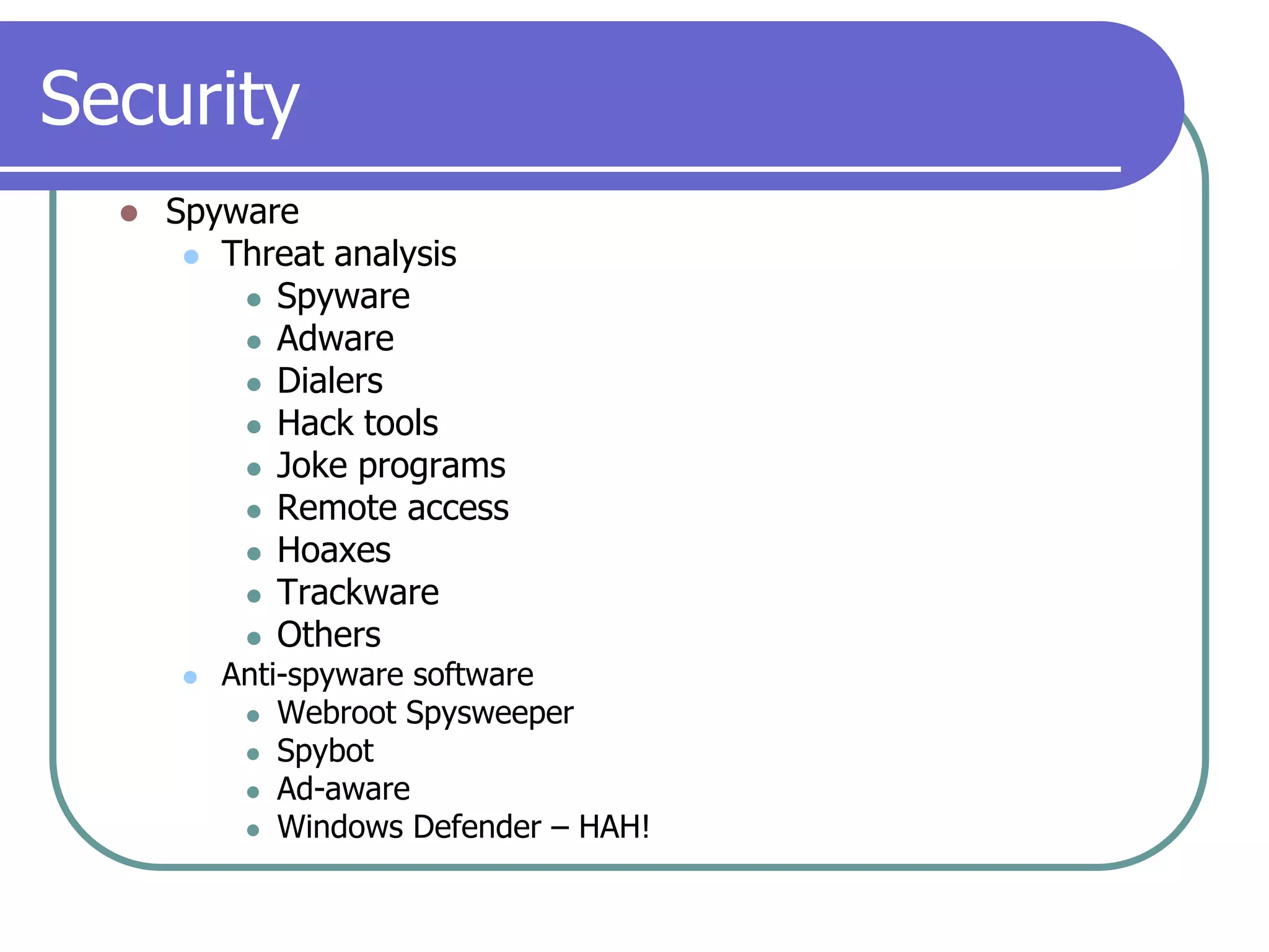 SecuritySpywareThreat analysisSpywareAdwareDialersHack toolsJoke programsRemote accessHoaxesTrackwareOthersAnti-spyware softwareWebroot SpysweeperSpybotAd-awareWindows Defender – HAH!