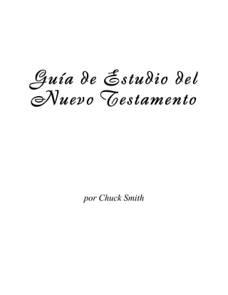 Guía de Estudio del
Nuevo Testamento




      por Chuck Smith
 