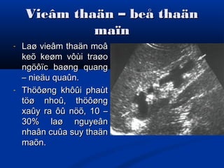 Vieâm thaän – beå thaänVieâm thaän – beå thaän
maïnmaïn
- Laø vieâm thaän moâLaø vieâm thaän moâ
keõ keøm vôùi traøokeõ keøm vôùi traøo
ngöôïc baøng quangngöôïc baøng quang
– nieäu quaûn.– nieäu quaûn.
- Thöôøng khôûi phaùtThöôøng khôûi phaùt
töø nhoû, thöôøngtöø nhoû, thöôøng
xaûy ra ôû nöõ, 10 –xaûy ra ôû nöõ, 10 –
30% laø nguyeân30% laø nguyeân
nhaân cuûa suy thaännhaân cuûa suy thaän
maõn.maõn.
 