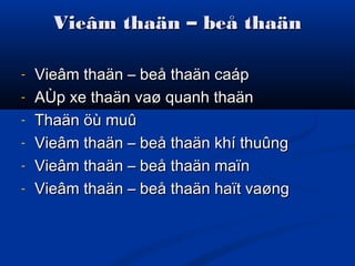 Vieâm thaän – beå thaänVieâm thaän – beå thaän
- Vieâm thaän – beå thaän caápVieâm thaän – beå thaän caáp
- AÙp xe thaän vaø quanh thaänAÙp xe thaän vaø quanh thaän
- Thaän öù muûThaän öù muû
- Vieâm thaän – beå thaän khí thuûngVieâm thaän – beå thaän khí thuûng
- Vieâm thaän – beå thaän maïnVieâm thaän – beå thaän maïn
- Vieâm thaän – beå thaän haït vaøngVieâm thaän – beå thaän haït vaøng
 
