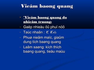 Vieâm baøng quangVieâm baøng quang
• *Vieâm baøng quang do*Vieâm baøng quang do
nhieãm truøng:nhieãm truøng:
- Gaëp nhieàu ôû phuï nöõGaëp nhieàu ôû phuï nöõ
- Taùc nhaân :Taùc nhaân : E. ColiE. Coli
- Phuø nieâm maïc, giaûmPhuø nieâm maïc, giaûm
dung tích baøng quangdung tích baøng quang
- Laâm saøng: kích thíchLaâm saøng: kích thích
baøng quang, tieåu maùubaøng quang, tieåu maùu
 