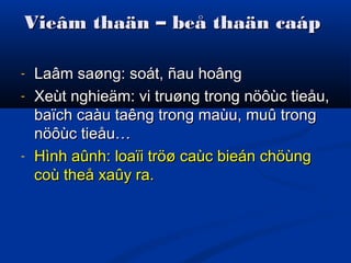Vieâm thaän – beå thaän caápVieâm thaän – beå thaän caáp
- Laâm saøng: soát, ñau hoângLaâm saøng: soát, ñau hoâng
- Xeùt nghieäm: vi truøng trong nöôùc tieåu,Xeùt nghieäm: vi truøng trong nöôùc tieåu,
baïch caàu taêng trong maùu, muû trongbaïch caàu taêng trong maùu, muû trong
nöôùc tieåu…nöôùc tieåu…
- Hình aûnh: loaïi tröø caùc bieán chöùngHình aûnh: loaïi tröø caùc bieán chöùng
coù theå xaûy ra.coù theå xaûy ra.
 