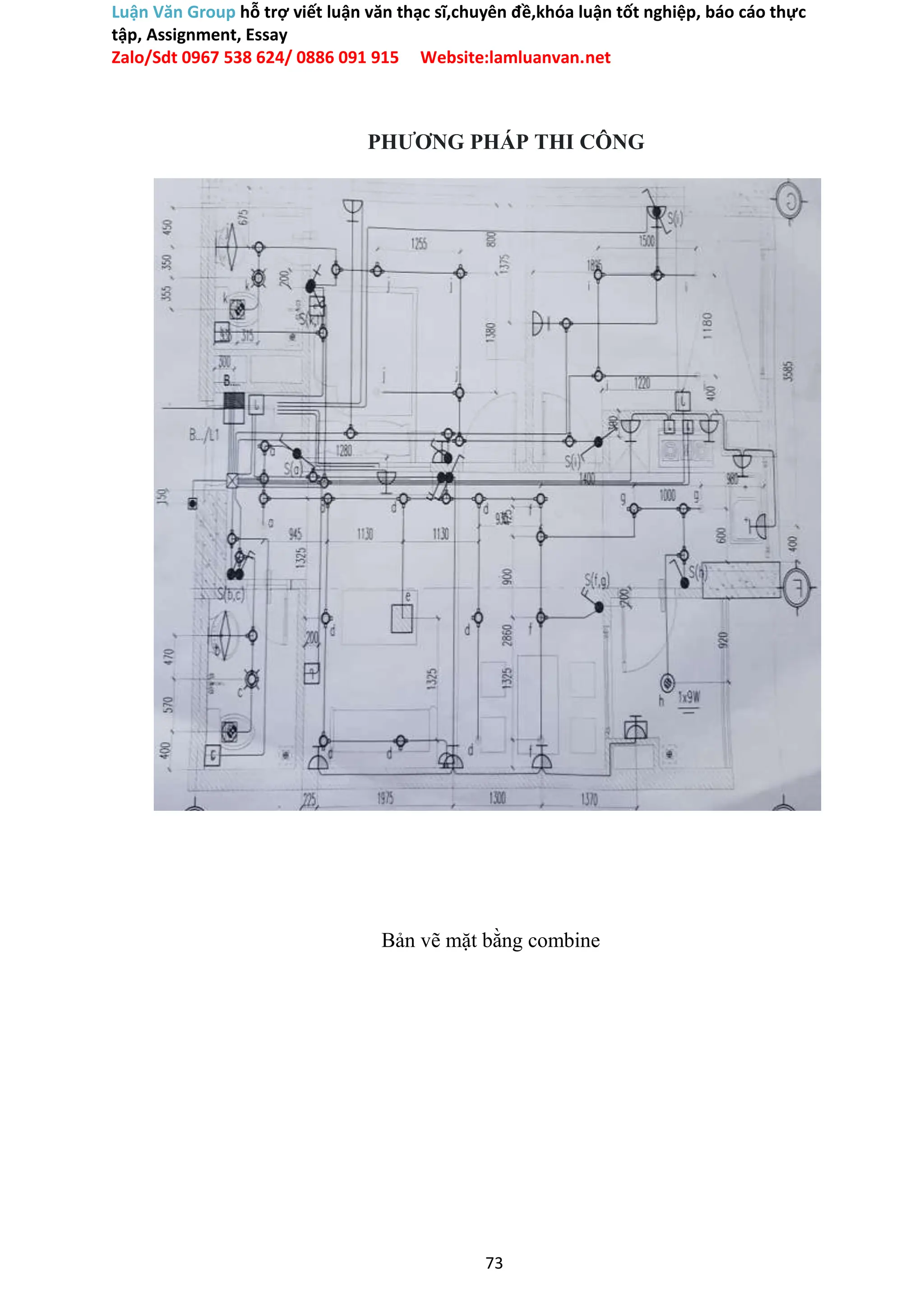 Luận Văn Group hỗ trợ viết luận văn thạc sĩ,chuyên đề,khóa luận tốt nghiệp, báo cáo thực
tập, Assignment, Essay
Zalo/Sdt 0967 538 624/ 0886 091 915 Website:lamluanvan.net
PHƯƠNG PHÁP THI CÔNG
Bản vẽ mặt bằng combine
73
 