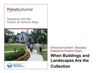 When Buildings and
Landscapes Are the
Collection
Enhanced Content: Takeaway
Collections Position Paper
 