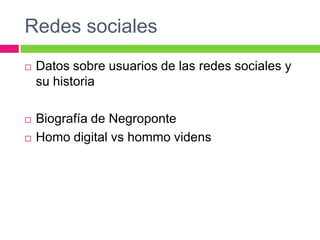 Redes socialesDatos sobre usuarios de las redes sociales y su historiaBiografía de NegroponteHomo digital vs hommo videns