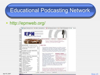 Educational Podcasting Network http: //epnweb .org/ 