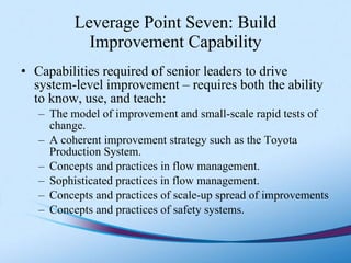 Leverage Point Seven: Build Improvement Capability <ul><li>Capabilities required of senior leaders to drive system-level i...