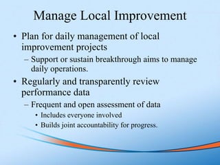 Manage Local Improvement <ul><li>Plan for daily management of local improvement projects </li></ul><ul><ul><li>Support or ...