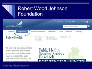 Robert Wood Johnson Foundation www.rwjf.org/publichealth   