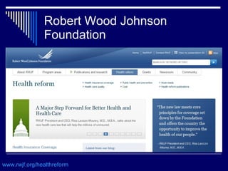Robert Wood Johnson Foundation www.rwjf.org/healthreform   