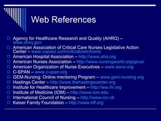 Web References <ul><li>Agency for Healthcare Research and Quality (AHRQ) –  www.ahrq.gov   </li></ul><ul><li>American Asso...