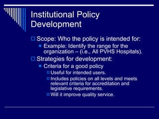 Institutional Policy Development <ul><li>Scope: Who the policy is intended for:  </li></ul><ul><ul><li>Example: Identify t...