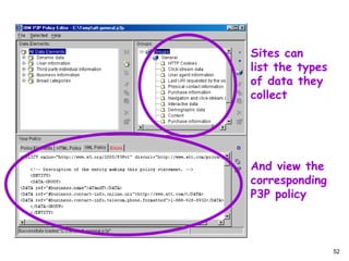 Sites can  list the types of data they collect And view the  corresponding P3P policy 