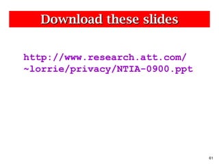 Download these slides http://www.research.att.com/ ~lorrie/privacy/NTIA-0900.ppt 