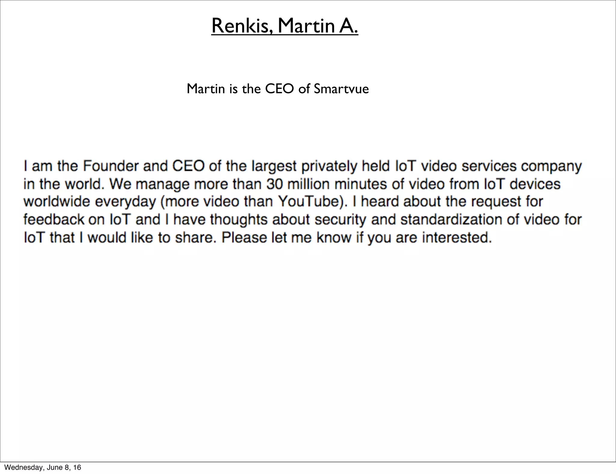 Renkis, Martin A.
Martin is the CEO of Smartvue
Thursday, June 9, 16
 