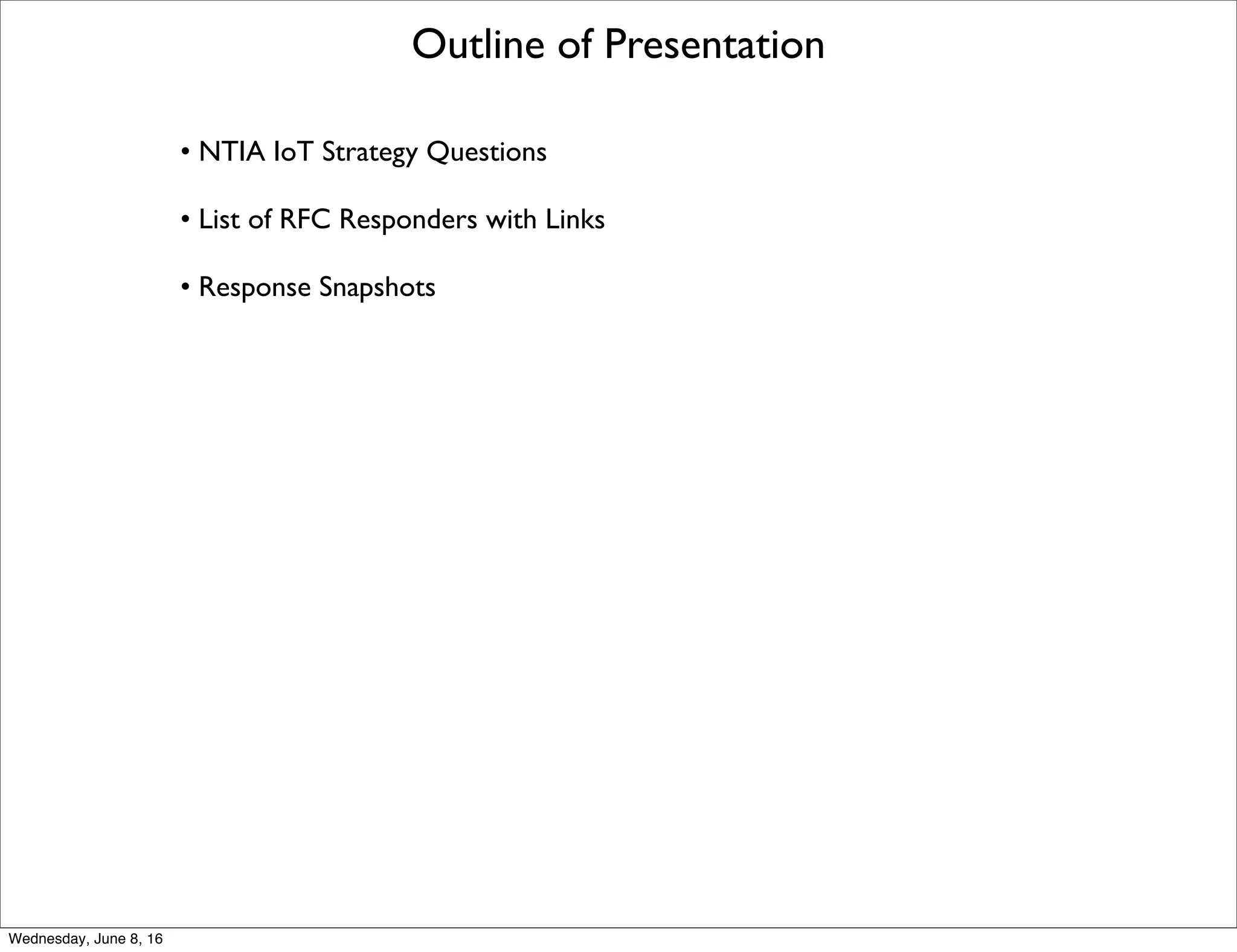 Outline of Presentation
• NTIA IoT Strategy Questions
• List of 132 RFC Responders
• Response Snapshots with Links
Thursday, June 9, 16
 