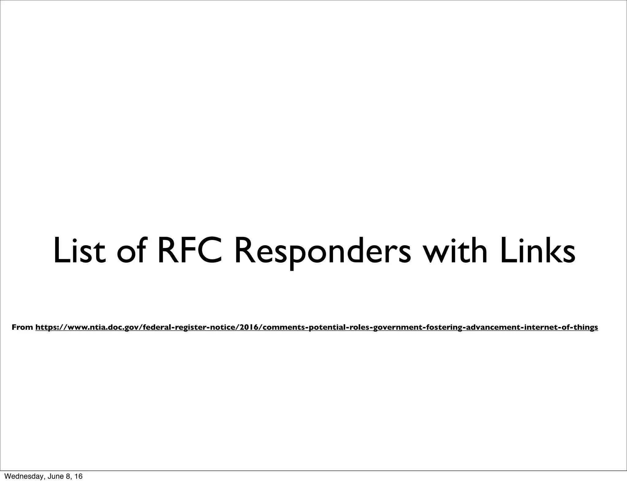 List of 132 RFC Responders
Web Site with Links to all of the Responses
Thursday, June 9, 16
 