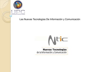 Las Nuevas Tecnologías De Información y Comunicación
 