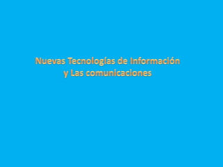 Nuevas Tecnologías de Información  y Las comunicaciones  