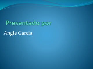 Angie Garcia
 