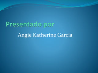 Angie Katherine Garcia
 