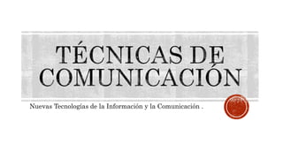 Nuevas Tecnologías de la Información y la Comunicación .
 