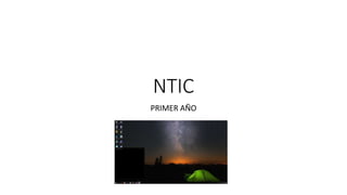 NTIC
PRIMER AÑO
 