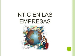 NTIC EN LAS
EMPRESAS
 