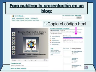 Para publicar la presentación en un blog: 1-Copia el código html 