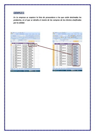 EJEMPLO 5:
En la empresa se requiere la lista de proveedores a los que están destinados los
productos, en el que se detalla el monto de las compras de los clientes clasificados
por la calidad.
 