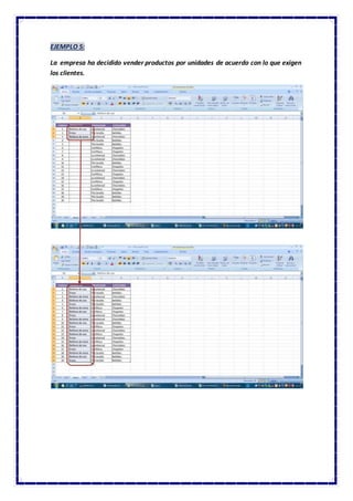 EJEMPLO 5:
La empresa ha decidido vender productos por unidades de acuerdo con lo que exigen
los clientes.
 