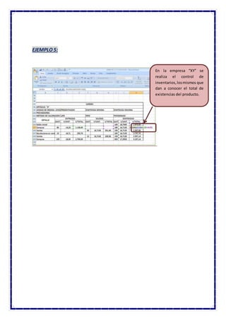 EJEMPLO 5:
En la empresa “XY” se
realiza el control de
inventarios,losmismos que
dan a conocer el total de
existencias del producto.
 