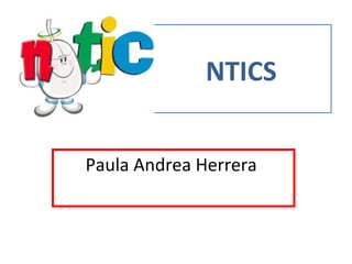 NTICS
Paula Andrea Herrera
 
