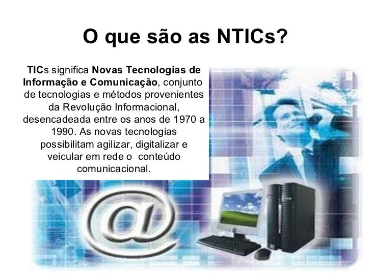 Nti cs as novas tecnologias da informação e comunicação Nti cs as novas tecnologias da informação e comunicação