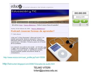 TELMO VITERI
tviteri@pucesa.edu.ec
http://telmoviteri.blogspot.com/2006/12/prueba-de-audio.html
http://www.evoca.com/user_profile.jsp?uid=10550
 
